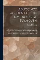 Libro in inglese A Succinct Account of the Lime Rocks of Plymouth: Being the Substance of Several Communications, Read Before the Members of the Geological Society, in London, and Partly Printed in Their Transactions: With Ten Lithographic Plates, of Some of the Most...  - Richard Hennah