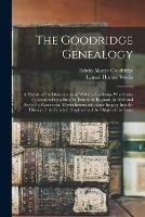 Libro inglese The Goodridge Genealogy: a History of the Descendants of William Goodridge Who Came to America From Bury St. Edmunds, England, in 1636 and Settled in Watertown, Massachusetts With Some Inquiry Into the History of the Family in England and the Origin... Edwin Alonzo 1840-1916 Goodridge , Lyman Horace Weeks