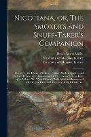 Libro in inglese Nicotiana, or, The Smoker's and Snuff-taker's Companion [electronic Resource]: Containing the History of Tobacco; Culture, Medical Qualities and the Laws Relative to Its Importation and Manufacture: With an Essay in Its Defence. The Whole Elegantly...  - Henry James Meller