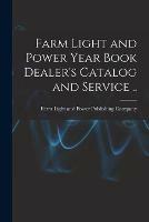 Farm Light and Power Year Book Dealer's Catalog and Service .. - cover