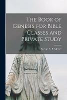 Libro in inglese The Book of Genesis for Bible Classes and Private Study [microform] 
