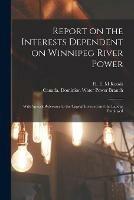 Libro in inglese Report on the Interests Dependent on Winnipeg River Power [microform]: With Special Reference to the Capital Invested and the Labour Employed 