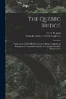 Libro in inglese The Quebec Bridge [microform]: Notes on the Work of the St. Lawrence Bridge Company, in Preparing the Accepted Design for the Construction of the Superstructure 