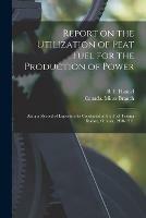 Libro in inglese Report on the Utilization of Peat Fuel for the Production of Power [microform]: Being a Record of Experiments Conducted at the Fuel Testing Station, Ottawa, 1910-1911 