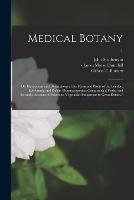Medical Botany; or, Illustrations and Descriptions of the Medicinal Plants of the London, Edinburgh, and Dublin Pharmacopoeias: Comprising a Poular and Scientific Account of Poisonous Vegetables Indigenous to Great Britain./ [electronic Resource]; 1