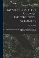 Libro in inglese Moving Loads on Railway Underbridges, Including: Diagrams of Bending Moments and Shearing Forces and Tables of Equivalent Uniform Live Loads  - Harry Bamford