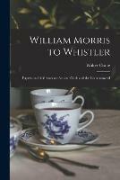 Libro in inglese William Morris to Whistler: Papers and Addresses on Art and Craft and the Commonweal  - Walter 1845-1915 Crane