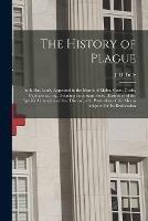 Libro in inglese The History of Plague: as It Has Lately Appeared in the Islands of Malta, Gozo, Corfu, Cephalonia, Etc. Detailing Important Facts, Illustrative of the Specific Contagion of That Disease, With Particulars of the Means Adopted for Its Eradication 