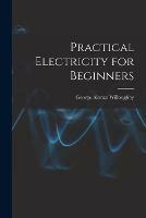 Practical Electricity for Beginners - George Alonzo 1894- Willoughby - cover
