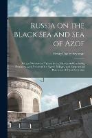 Russia on the Black Sea and Sea of Azof: Being a Narrative of Travels in the Crimea and Bordering Provinces; With Notices of the Naval, Military, and Commercial Resources of Those Countries