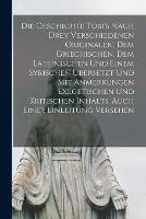 Libro in inglese Die Geschichte Tobi's Nach Drey Verschiedenen Originalen, Dem Griechischen, Dem Lateinischen Und Einem Syrischen UEbersetzt Und Mit Anmerkungen Exegetischen Und Kritischen Inhalts, Auch Einer Einleitung Versehen  - Anonymous