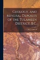 Geology, and Mineral Deposits of the Tulameen District, B.C. [microform]