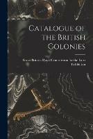 Libro in inglese Catalogue of the British Colonies [microform] 