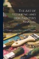 Libro in inglese The Art of Lettering and Sign Painter's Manual: a Complete and Practical Illustration of the Art of Sign Writing  - Allen P Boyce