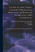 Libro in inglese Guide to the Coral Gallery (Protozoa, Porifera or Sponges, Hydrozoa, and Anthozoa): in the Department of Zoology, British Museum (Natural History) ... 