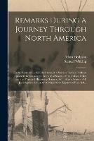 Libro inglese Remarks During a Journey Through North America [microform]: in the Years 1819, 1820 and 1821, in a Series of Letters: With an Appendix Containing an Account of Several of the Indian Tribes and the Principal Missionary Stations, &c.: Also a Letter To... Adam Hodgson , Samuel Whiting