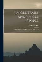 Libro in inglese Jungle Trails and Jungle People: Travel, Adventure and Abservation in the Far East  - Caspar 1862-1929 Whitney