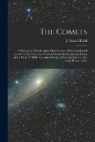 Libro in inglese The Comets: a Descriptive Treatise Upon Those Bodies. With a Condensed Account of the Numerous Modern Discoveries Respecting Them; and a Table of All the Calculated Comets, From the Earliest Ages to the Present Time 