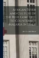 Libro in inglese African Fever and Culture of the Blue Gum-tree to Counteract Malaria in Italy [microform]  - John Croumbie Brown