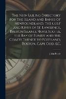 Libro in inglese The New Sailing Directory for the Island and Banks of Newfoundland, the Gulf and River of St. Lawrence, Breton Island, Nova Scotia, the Bay of Fundy and the Coasts Thence to Portland, Boston, Cape Cod, &c. [microform]  - John 1773-1843 Purdy