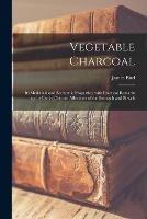 Libro in inglese Vegetable Charcoal: Its Medicinal and Economic Properties, With Practical Remarks on Its Use in Chronic Affections of the Stomach and Bowels  - James Bird