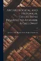 Libro in inglese Archaeological and Historical Collections Relating to Ayrshire & Galloway; v.4 