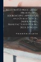 Libro in inglese Illustrated Price List of Microscopes, Microscopic Apparatus and Other Optical Instruments, Manufactured by R. & J. Beck, London 