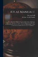 Libro in inglese Atlas Manuale: or, a New Sett of Maps of All Parts of the Earth, as Well Asia, Africa, and America, as Europe; Wherein Geography is Rectify'd, by Reforming the Old Maps According to the Modern Observations; and the Coasts of All the Countries Are... 