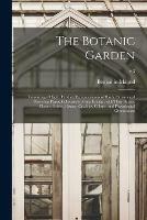 The Botanic Garden: Consisting of Highly Finished Representations of Hardy Ornamental Flowering Plants, Cultivated in Great Britain; With Their Names, Classes, Orders, History, Qualities, Culture, and Physiological Observations; v.3