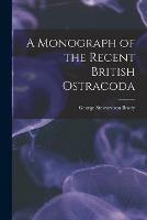 A Monograph of the Recent British Ostracoda
