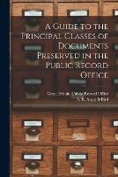Libro in inglese A Guide to the Principal Classes of Documents Preserved in the Public Record Office 