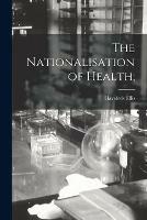 The Nationalisation of Health;
