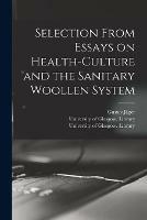 Selection From Essays on Health-culture and the Sanitary Woollen System [electronic Resource]