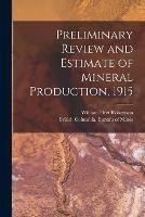 Preliminary Review and Estimate of Mineral Production, 1915 [microform]