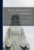 Libro in inglese Fasti Monastici Aevi Saxonici: or, an Alphabetical List of the Heads of Religious Houses in England Previous to the Norman Conquest: to Which is Prefixed a Chronological Catalogue of Contemporary Foundations 