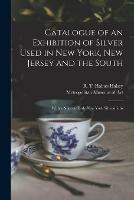 Libro in inglese Catalogue of an Exhibition of Silver Used in New York, New Jersey and the South: With a Note on Early New York Silversmiths