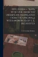 Libro in inglese Five Russian Plays, With One From the Ukrainian. Translated From the Originals With an Introd. by C.E. Bechhofer 