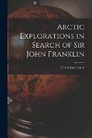 Libro in inglese Arctic Explorations in Search of Sir John Franklin [microform]  - Elisha Kent 1820-1857 Kane