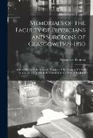 Libro in inglese Memorials of the Faculty of Physicians and Surgeons of Glasgow, 1599-1850: With a Sketch of the Rise and Progress of the Glasgow Medical School and of the Medical Profession in the West of Scotland  - Alexander Duncan