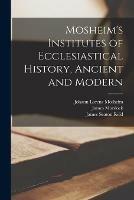 Libro inglese Mosheim's Institutes of Ecclesiastical History, Ancient and Modern [microform] James Murdock , James Seaton Reid