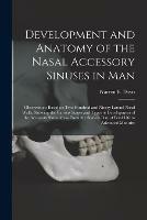 Libro in inglese Development and Anatomy of the Nasal Accessory Sinuses in Man; Observations Based on Two Hundred and Ninety Lateral Nasal Walls, Showing the Various Stages and Types of Development of the Accessory Sinus Areas From the Sixtieth Day of Fetal Life To... 