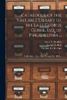 Libro in inglese Catalogue of the Valuable Library of the Late George Gebbie, Esq. of Philadelphia ...: to Be Sold ... Nov. 20th, 21st and 22d, 1894 ...  - George Gebbie