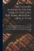 Libro in inglese The Farmer's Almanack for the Year of Our Lord 1828, Being Bissextile, or Leap Year [microform]: Calculated for the Meridian of Halifax in Nova Scotia, but Will Serve for Any Part of the Province: Containing, Besides the Large Number of Astronomical...  - Anonymous