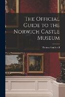 The Official Guide to the Norwich Castle Museum - Thomas Southwell - cover