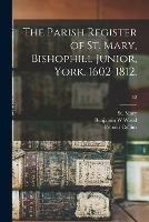 Libro inglese The Parish Register of St. Mary, Bishophill Junior, York. 1602-1812.; 52 Benjamin W Wood , Francis Collins