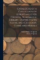 Libro inglese Catalogue of a Collection of European Silver Crowns, Numismatic Library, United States Coins, and Canadian Coins and Medals Samuel Hudson Chapman , Henry Chapman