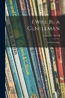 Libro in inglese I Will Be a Gentleman: a Book for Boys 