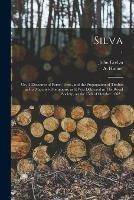 Silva: or, A Discourse of Forest-trees, and the Propagation of Timber in His Majesty's Dominions, as It Was Delivered in The Royal Society, on the 15th of October 1662 ..; 1 - cover