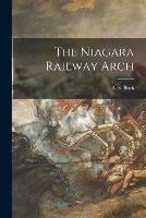 Libro in inglese The Niagara Railway Arch 