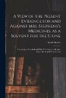 Libro in inglese A View of the Present Evidence for and Against Mrs. Stephens's Medicines, as a Solvent for the Stone: Containing a Hundred and Fifty-five Cases: With Some Experiments and Observations  - David Hartley